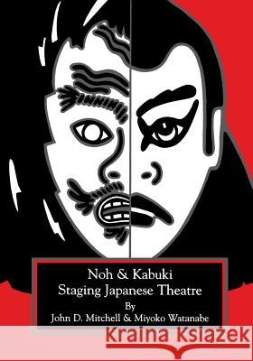 Staging Japanese Theatre: Noh and Kabuki. John Mitchell Michael Cooper M. Leigh Smith 9781882763061