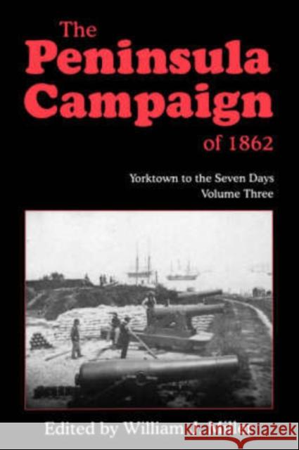The Peninsula Campaign of 1862: Yorktown to the Seven Days, Vol. 3 Miller, William J. 9781882810147 Da Capo Press