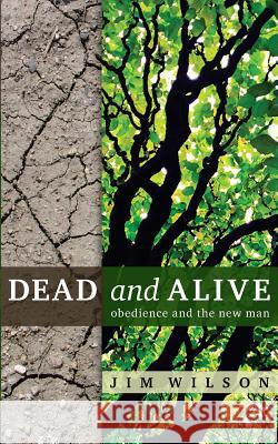 Dead and Alive: Obedience and the New Man Jim Wilson Lisa Just 9781882840182 Community Christian Ministries