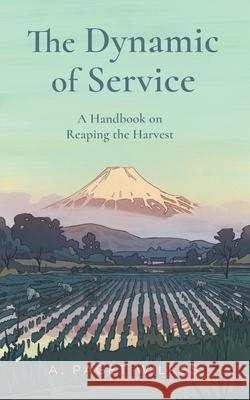 The Dynamic of Service: A Handbook on Reaping the Harvest Jim Wilson Paget Wilkes 9781882840250 Community Christian Ministries