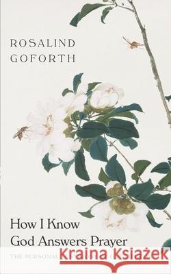 How I Know God Answers Prayer: The Personal Testimony of One Lifetime Rosalind Goforth 9781882840328 Community Christian Ministries