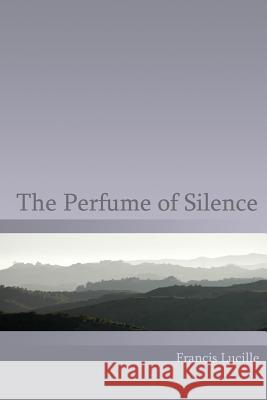 The Perfume of Silence Francis Lucille Rupert Spira 9781882874019 Truespeech Productions