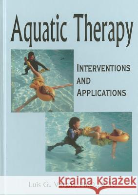Aquatic Therapy: Interventions and Applications Luis G. Vargas 9781882883547