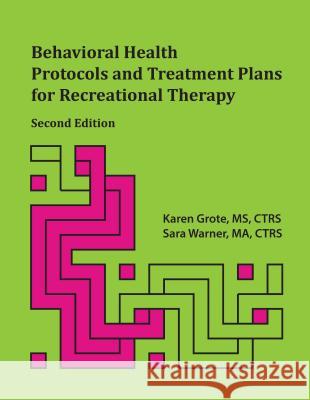 Behavioral Health Protocols and Treatment Plans for Recreational Therapy, 2nd Edition Karen Grote, Sara Warner 9781882883929 Idyll Arbor
