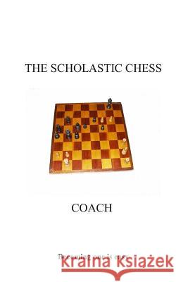 The Scholastic Chess Coach Donald L. Boone 9781882896080 Itchy Feet Publications