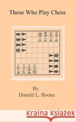 Those who play chess Boone, Donald L. 9781882896110 Itchy Feet Publications