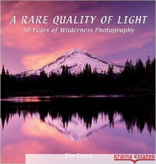 A Rare Quality of Light: 40 Years of Wilderness Photography Ernst, Tim 9781882906857 Cloudland Publishing