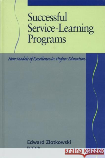 Successful Service-Learning Programs: New Models of Excellence in Higher Education Zlotkowski, Edward 9781882982165