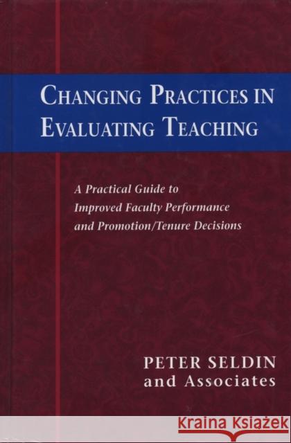 Changing Practices in Evaluating Teaching: A Practical Guide to Improved Faculty Performance and Promotion/Tenure Decisions Seldin, Peter 9781882982288 Anker Publishing Company, Incorporated