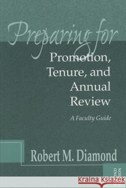 Preparing for Promotion, Tenure, and Annual Review: A Faculty Guide Diamond, Robert M. 9781882982721 Anker Publishing Company, Incorporated