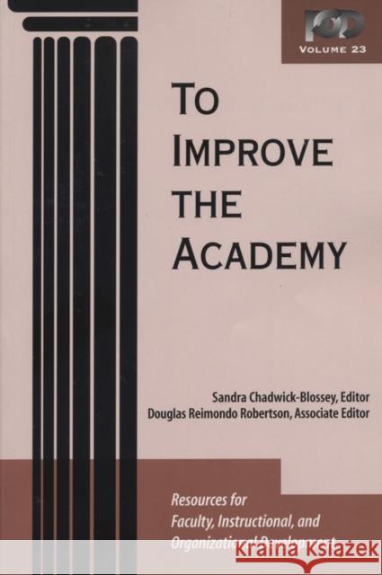 To Improve the Academy: Resources for Faculty, Instructional, and Organizational Development Chadwick-Blossey, Sandra 9781882982769 Anker Publishing Company, Incorporated