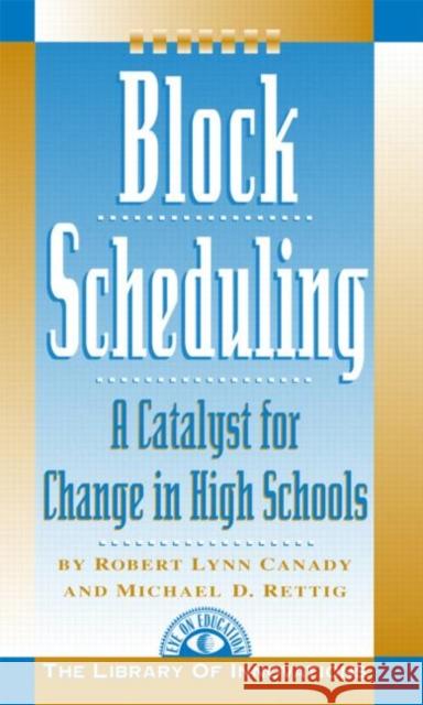 Block Scheduling: A Catalyst for Change in High Schools Rettig, Michael D. 9781883001148