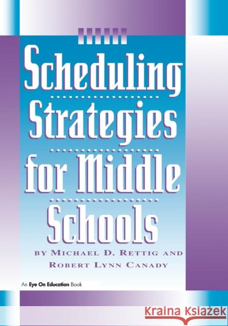 Scheduling Strategies for Middle Schools Michael D. Rettig Robert Lynn Canady 9781883001674