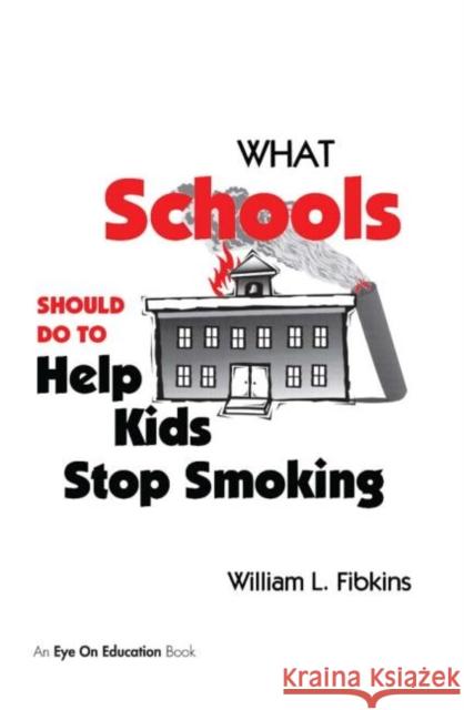 What Schools Should Do to Help Kids Stop Smoking William L. Fibkins   9781883001858