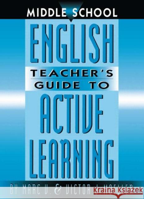 Middle School English Teacher's Guide to Active Learning Marc V. Moeller Victor J. Moeller 9781883001872