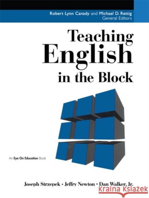 Teaching English in the Block Joseph E. Strzepek Jeffry Newton Dan Walker 9781883001919 Eye on Education,