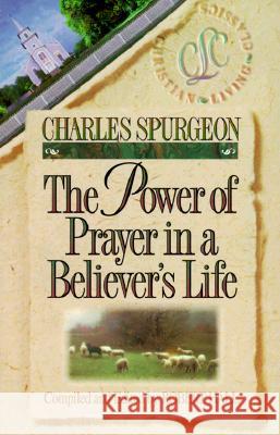 The Power of Prayer in a Believer's Life Charles Haddon Spurgeon Robert Hall 9781883002039
