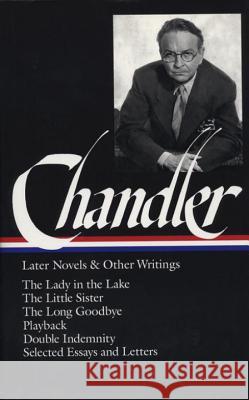 Raymond Chandler: Later Novels and Other Writings (Loa #80): The Lady in the Lake / The Little Sister / The Long Goodbye / Playback / Double Indemnity Raymond Chandler Frank McShane Frank MacShane 9781883011086 Library of America