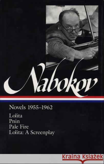 Vladimir Nabokov: Novels 1955-1962 (Loa #88): Lolita / Lolita (Screenplay) / Pnin / Pale Fire Brian Boyd Vladimir Nabokov 9781883011192 Library of America
