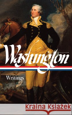 George Washington: Writings (Loa #91) George Washington John H. Rhodehamel 9781883011239