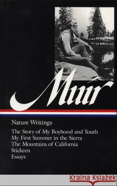 John Muir: Nature Writings (Loa #92): The Story of My Boyhood and Youth / My First Summer in the Sierra / The Mountains of California / Stickeen / Ess John Muir William Cronon 9781883011246 Library of America