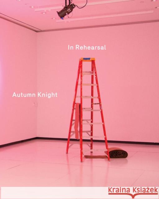 Autumn Knight: In Rehearsal Autumn Knight 9781883015503 Krannert Art Museum/Project Row Houses
