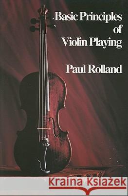 Basic Principles of Violin Playing Alfred Publishing                        Paul Rolland 9781883026202