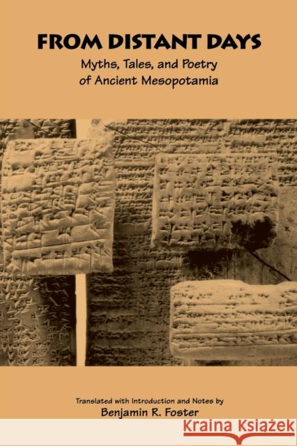 From Distant Days: Myths, Tales, and Poetry of Ancient Mesopotamia Benjamin R. Foster 9781883053093