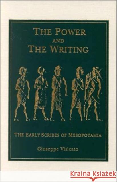 The Power and the Writing: The Early Scribes of Mesopotamia Giuseppe Visicato 9781883053475