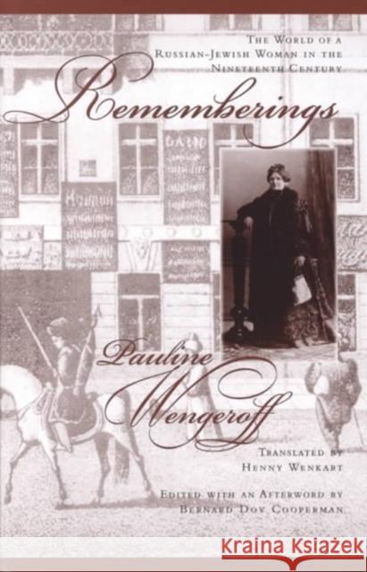 Rememberings: The World of a Russian-Jewish Woman in the Nineteenth Century Pauline Wengeroff Bernard Dov Cooperman 9781883053581 University Press of Maryland