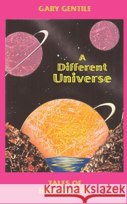 A Different Universe: Tales of Imagination Gentile, Gary 9781883056179 Chimaera Bookworks