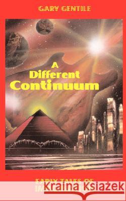 A Different Continuum: Early Tales of Imagination Gentile, Gary 9781883056322 Chimaera Bookworks