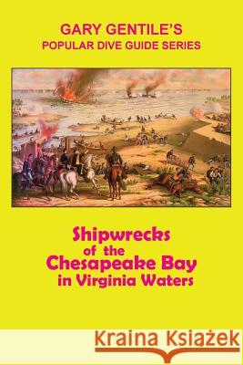 Shipwrecks of the Chesapeake Bay in Virginia Waters Gary Gentile 9781883056452