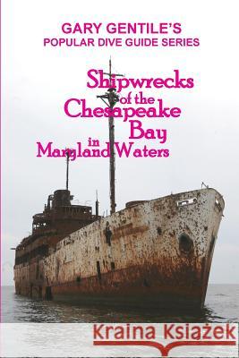 Shipwrecks of the Chesapeake Bay in Maryland Waters Gary Gentile 9781883056469 Ggp