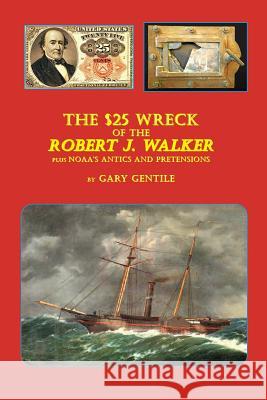 The $25 Wreck of the Robert J. Walker Gary Gentile 9781883056537 Ggp