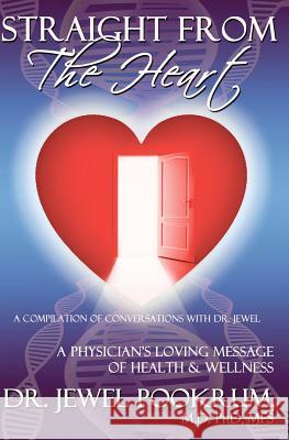 Straight From The Heart: A Physician's Loving Message of Healing & Wellness Pookrum, Jewel 9781883104016