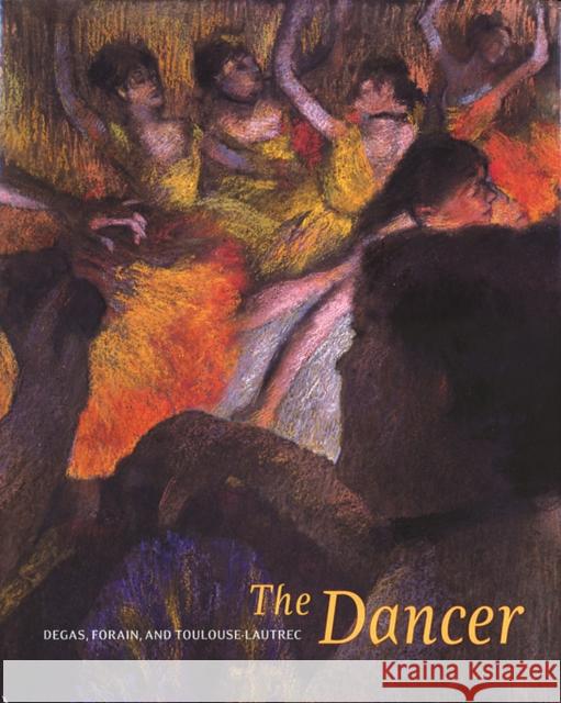 The Dancer: Degas, Forain, Toulouse-Lautrec Annette Dixon 9781883124274 Portland Art Museum