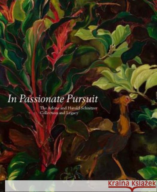 In Passionate Pursuit: The Arlene and Harold Schnitzer Collection and Legacy Bruce Guenther 9781883124380 Portland Art Museum