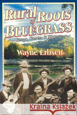 Rural Roots of Bluegrass: Songs, Stories & History Erbsen, Wayne 9781883206406 Native Ground Music