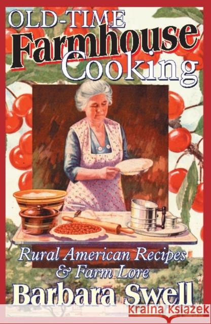 Old-Time Farmhouse Cooking: Rural American Recipes & Farm Lore Barbara Swell 9781883206413 Native Ground Music, Incorporated