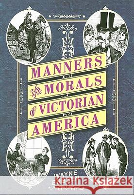 Manners & Morals of Victorian America Wayne Erbsen 9781883206543 Native Ground Music, Incorporated