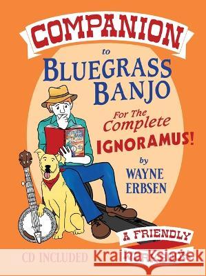 Companion to Bluegrass Banjo for the Complete Ignoramus Erbsen, Wayne 9781883206857 Native Ground Music, Incorporated