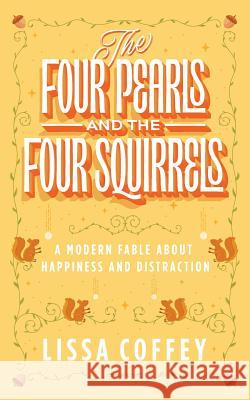 The Four Pearls and The Four Squirrels: A Modern Fable About Happiness and Distraction Schlitz Ph. D., Marilyn 9781883212254 Bright Ideas Productions