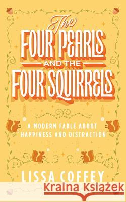 The Four Pearls and The Four Squirrels: A Modern Fable About Happiness and Distraction Schlitz Ph. D., Marilyn 9781883212254 Bright Ideas Productions