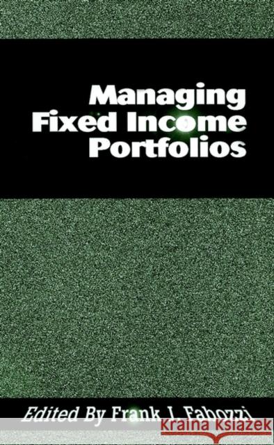 Managing Fixed Income Portfolios Frank J. Fabozzi 9781883249274 John Wiley & Sons