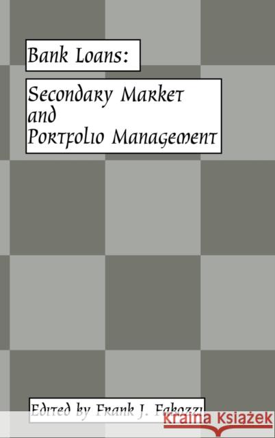 Bank Loans: Secondary Market and Portfolio Management Fabozzi, Frank J. 9781883249441 John Wiley & Sons
