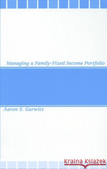 Managing a Family-Fixed Income Portfolio Aaron S. Gurwitz Gurwitz 9781883249717