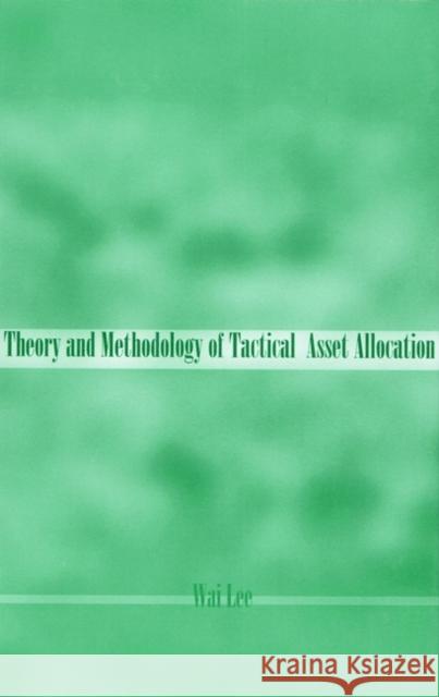 Theory and Methodology of Tactical Asset Allocation Wai Lee 9781883249724 John Wiley & Sons