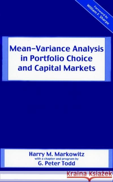 Mean-Variance Analysis in Portfolio Choice and Capital Markets Harry M. Markowitz G. Peter Todd William F. Sharpe 9781883249755