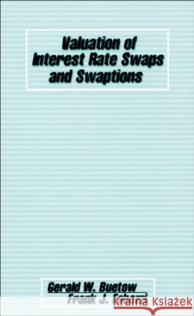 Valuation of Interest Rate Swaps and Swaptions Gerald W. Buetow Frank J. Fabozzi Buetow 9781883249892 John Wiley & Sons